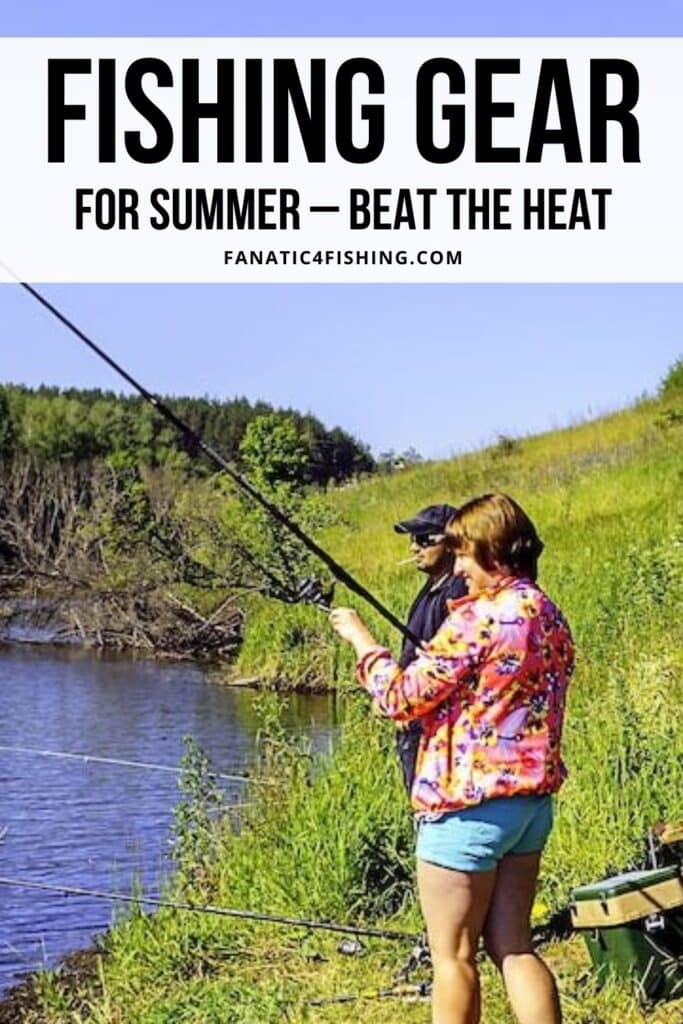 Fishing Gear for Summer – Beat the Heat